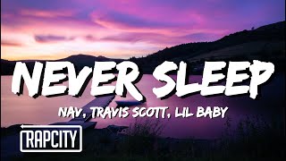 NAV - Never Sleep (Lyrics) ft. Travis Scott & Lil Baby