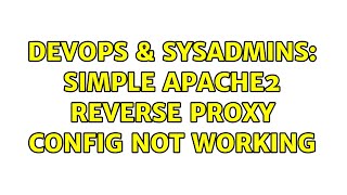 DevOps & SysAdmins: Simple Apache2 Reverse Proxy config not working