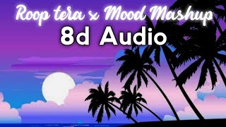 Roop tera x Mood Mashup 8d Audio | Best Hindi English Songs | 8d Bharat | Use Headphones 🎧