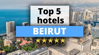 Top 5 Hotels in Beirut, Best Hotel Recommendations