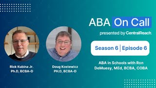 CentralReach “ABA On Call” Season 6 Ep 6: ABA in Schools with Ron DeMuesy, MEd, BCBA, COBA