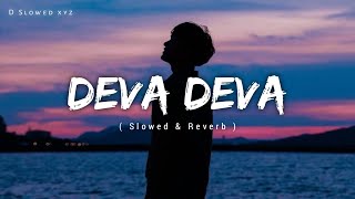 Deva Deva - Lofi (Slowed + Reverb) | Arijit Singh, Jonita Gandhi | D Slowed xyz