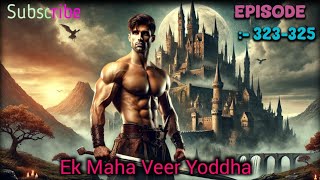 Ek Maha Veer Yoddha Episode :- 323-325