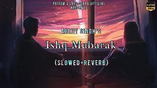 Ishq Mubarak (Slowed+Reverb) | Arijit Singh | Tum Bin 2 | Aditya Seal, Neha Sharma | Lofi Songs