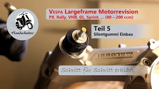 Vespa Motorrevision Teil 5 (Vespa Largeframe PX, Rally, VNB, GL, Sprint, ...) Silentgummi einbauen