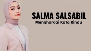 Salma Salsabil - Menghargai Kata Rindu ( Lirik Lagu )