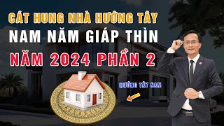 BÍ MẬT CÁT HUNG NHÀ HƯỚNG TÂY NAM NĂM 2024 GIÁP THÌN PHẦN 2