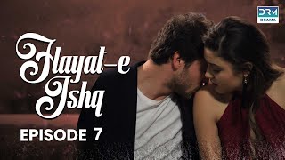 Hayat e Ishq | Episode 7 | Turkish Drama | Hande Ercel | TKD | Dramas Central | RA1O