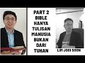 BIBLE BUKAN DARI TUHAN, HANYA TULISAN MANUSIA | LIM JOOI SOON || PART 2