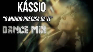 Kássio - O Mundo Precisa de Ti (Dance Mix)