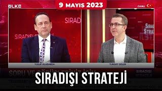 Sıradışı Strateji - Turgay Güler | Yusuf Alabarda | 9 Mayıs 2023