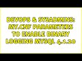 DevOps & SysAdmins: my.cnf parameters to enable binary logging mySQL 4.1.20 (2 Solutions!!)