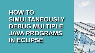 How to Simultaneously Debug Multiple Java Programs in Eclipse
