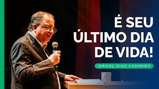 EBD: O que faria em seu último dia de vida? | Rev. Arival Dias Casimiro