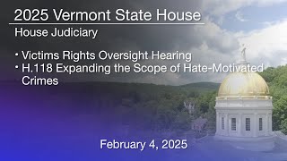 VT State House - Victims Rights Oversight Hearing; H.118 Scope of Hate-Motivated Crimes 2/4/2025