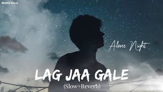 Lag Jaa Gale [ Slowed and Reverbed ] | Alone Night Sad Song |