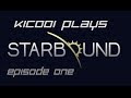 Kicooi's Adventures in Starbound! Episode 1: Starting Out