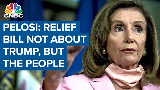 Nancy Pelosi: Covid-19 relief bill is not about President Donal Trump, it's about the people