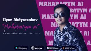 Ильяз Абдыразаков - Махабатым ай / Жаңы ырдын премьерасы 2021