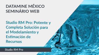 Potente y Completa Solución para el Modelamiento y Estimación de Recursos | México Webinar