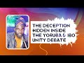The Dangerous Deception Hidden Inside The Yoruba And Ibo Unity Debate