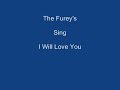 I Will Love You + OnScreen Lyrics -------   The Furey's