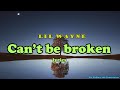 Lil Wayne   Can't Be Broken - Lyrics