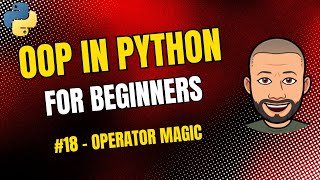 OOP in Python for Beginners — #18 Operator Overloading — Arithmetic Operators