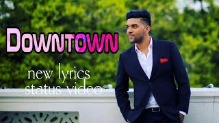 Downtown | Latest guru Randhawa song | Whats app status video | lyrics