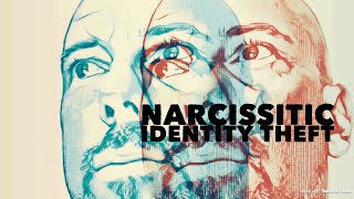 IDENTITY THEFT - When the narcissist becomes you.