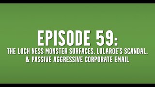 Pubcast Ep59:The Loch Ness Monster Surfaces, LuLaRoe’s Scandal, & Passive Aggressive Corporate Email