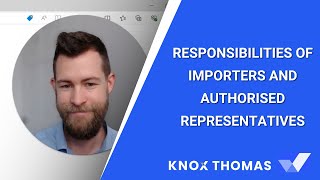 Responsibilities of Importers and Authorised Representatives