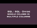 SQL : SQL - Divide single column in multiple columns