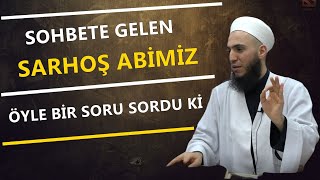 SOHBETE GELEN SARHOŞ ABİMİZ ÇIKIŞTA ÖYLE BİR SORU SORDU Kİ ! İbrahim Gürbüz Hocaefendi