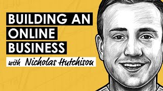 How to Build an Online Business: Strategies for Success w/ Nicholas Hutchison (MI259)