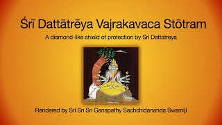 Dattatreya Vajrakavacha rendered by His Holiness Sri Ganapathy Sachchidananda Swamiji