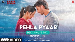 Pehla Pyaar (Deep House Mix) By KEDROCK & SD STYLE | Shahid K, Kiara A | Armaan M | Vishal M