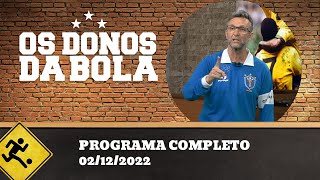 OS DONOS DA BOLA - 02/12/2022 - PROGRAMA COMPLETO