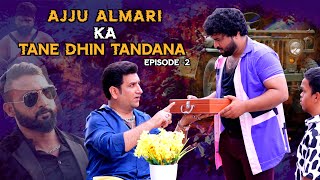 AJJU ALMARI KA TANE DHIN TANDANA | EPISODE -2 | DRAMATIC COMEDY WEB SERIES | SHEHBAAZ KHAN \u0026 TEAM