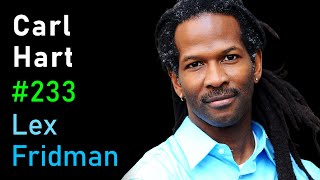 Carl Hart: Heroin, Cocaine, MDMA, Alcohol & the Role of Drugs in Society | Lex Fridman Podcast #233