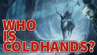 ASOIAF Theory: Coldhands' True Identity