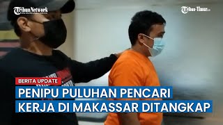 Penipu Puluhan Pencari Kerja di Makassar Ditangkap, Pelaku Mengaku Ikut Jadi Korban Penipuan