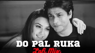 Do Pal Ruka (Lofi mix) | Veer-Zaara |  Lofi | Shahrukh Khan, Preity Zinta | Bollywood Lofi