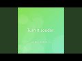 Turn It Louder