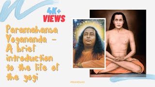 Paramahansa Yogananda - A brief introduction to the life of the yogi