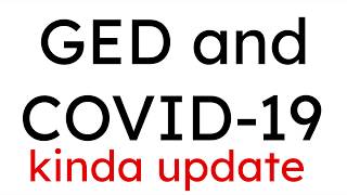GED and the Coronavirus - Update - Maybe Some Good News?