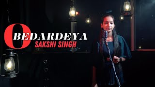 O Bedardeya | Sakshi Singh | Tu Jhoothi Main Makkaar | Ranbir | Shraddha | Arijit Singh