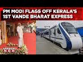 PM Modi Flags Off Kerala's First Vande Bharat Express In Thiruvananthapuram | English News Updates