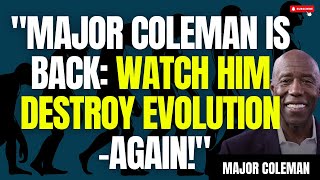 New Interview With Major Coleman Watch Him Destroy Evolution Again