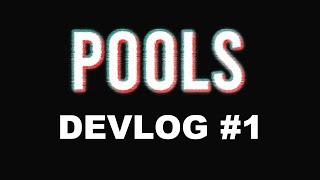 POOLS - Devlog 1